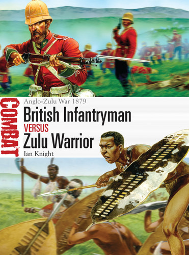 British Infantryman vs Zulu Warrior: Anglo-Zulu War 1879 (Combat #3) book cover by Ian Knight