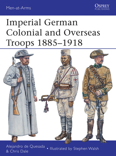 Imperial German Colonial and Overseas Troops 1885–1918 (Men-at-Arms #490) book cover by Alejandro de Quesada, Chris Dale