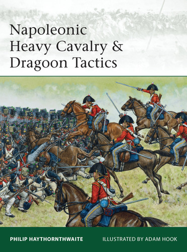Napoleonic Heavy Cavalry & Dragoon Tactics (Elite #188) book cover by Philip Haythornthwaite