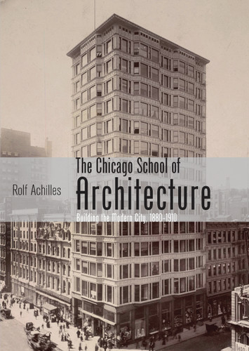 The Chicago School of Architecture: Building the Modern City, 1880–1910 (Shire Library USA #741) book cover by Rolf Achilles