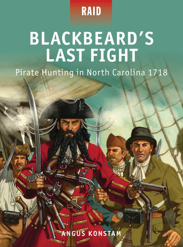 Blackbeard’s Last Fight: Pirate Hunting in North Carolina 1718 (Raid #37) book cover by Angus Konstam