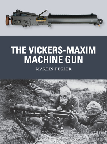 The Vickers-Maxim Machine Gun (Weapon #25) book cover by Martin Pegler