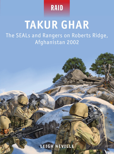 Takur Ghar: The SEALs and Rangers on Roberts Ridge, Afghanistan 2002 (Raid #39) book cover by Leigh Neville