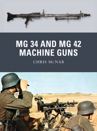 MG 34 and MG 42 Machine Guns (Weapon #21) book cover by Chris McNab