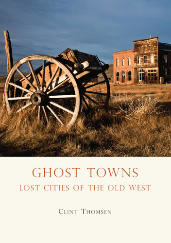 Ghost Towns: Lost Cities of the Old West (Shire Library USA #659) book cover by Clint Thomsen