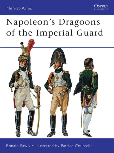 Napoleon’s Dragoons of the Imperial Guard (Men-at-Arms) book cover by Ronald Pawly