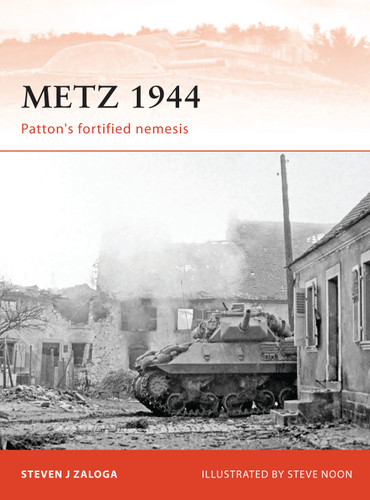 Metz 1944: Patton’s fortified nemesis (Campaign #242) book cover by Steven J. Zaloga