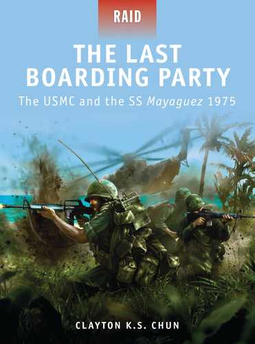 The Last Boarding Party: The USMC and the SS Mayaguez 1975 (Raid #24) book cover by Clayton K. S. Chun