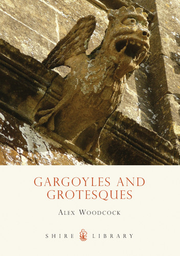 Gargoyles and Grotesques (Shire Library #628) book cover by Alex Woodcock