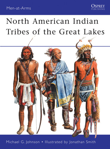 North American Indian Tribes of the Great Lakes (Men-at-Arms #467) book cover by Michael G Johnson