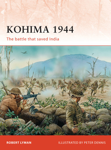 Kohima 1944: The battle that saved India (Campaign #229) book cover by Robert Lyman