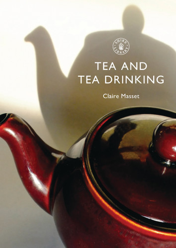 Tea and Tea Drinking (Shire Library #600) book cover by Claire Masset