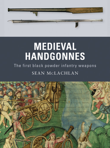 Medieval Handgonnes: The first black powder infantry weapons (Weapon #3) book cover by Sean McLachlan