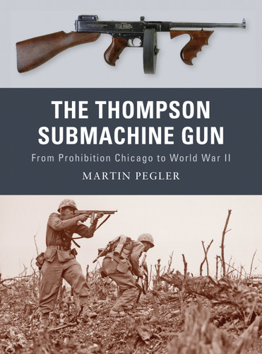 The Thompson Submachine Gun: From Prohibition Chicago to World War II (Weapon #1) book cover by Martin Pegler