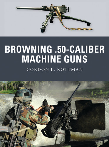 Browning .50-caliber Machine Guns (Weapon #4) book cover by Gordon L. Rottman