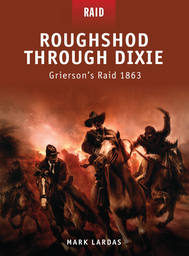 Roughshod Through Dixie: Grierson’s Raid 1863 (Raid #12) book cover by Mark Lardas