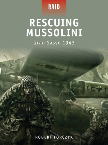 Rescuing Mussolini: Gran Sasso 1943 (Raid #9) book cover by Robert Forczyk