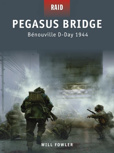 Pegasus Bridge: Bénouville D-Day 1944 (Raid #11) book cover by Will Fowler
