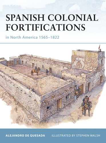 Spanish Colonial Fortifications in North America 1565–1822 (Fortress #94) book cover by Alejandro de Quesada
