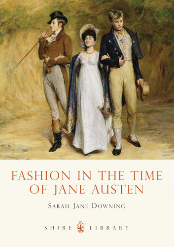 Fashion in the Time of Jane Austen (Shire Library #583) book cover by Sarah Jane Downing