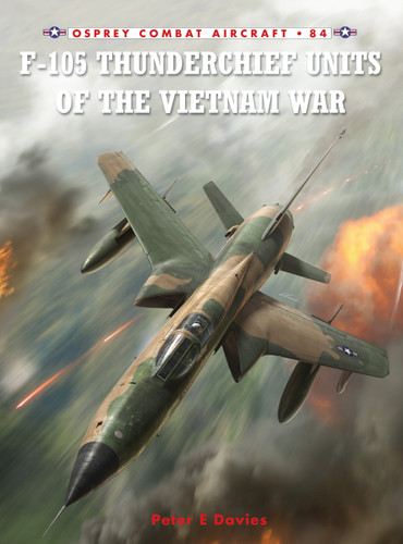 F-105 Thunderchief Units of the Vietnam War (Combat Aircraft #84) book cover by Peter E. Davies