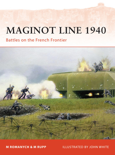 Maginot Line 1940: Battles on the French Frontier (Campaign #218) book cover by Marc Romanych, Martin Rupp