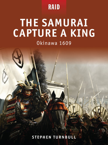 The Samurai Capture a King: Okinawa 1609 (Raid #6) book cover by Stephen Turnbull