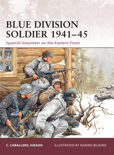 Blue Division Soldier 1941–45: Spanish Volunteer on the Eastern Front (Warrior #142) book cover by Carlos Caballero Jurado