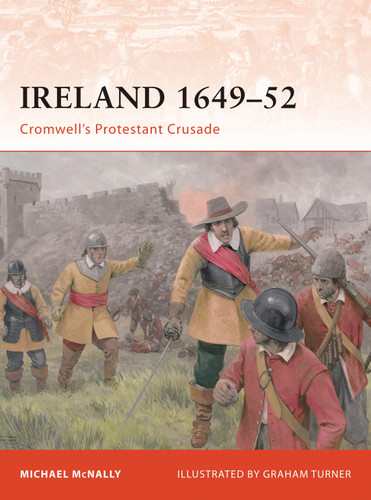 Ireland 1649–52: Cromwell’s Protestant Crusade (Campaign #213) book cover by Michael McNally