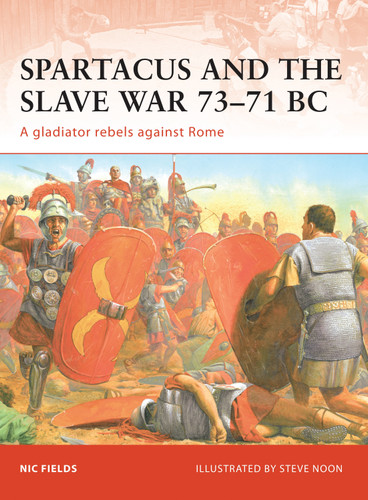 Spartacus and the Slave War 73–71 BC: A gladiator rebels against Rome (Campaign #206) book cover by Nic Fields