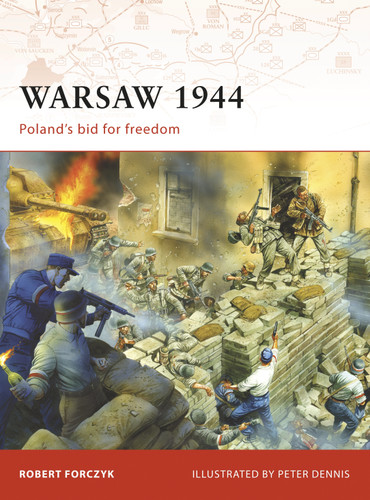 Warsaw 1944: Poland’s bid for freedom (Campaign #205) book cover by Robert Forczyk