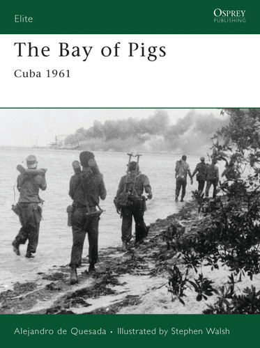 The Bay of Pigs: Cuba 1961 (Elite #166) book cover by Alejandro de Quesada