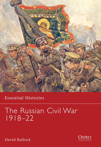 The Russian Civil War 1918–22 (Essential Histories #69) book cover by David Bullock