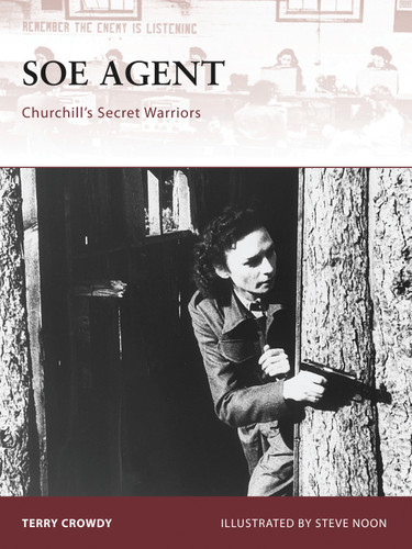 SOE Agent: Churchill’s Secret Warriors (Warrior #133) book cover by Terry Crowdy