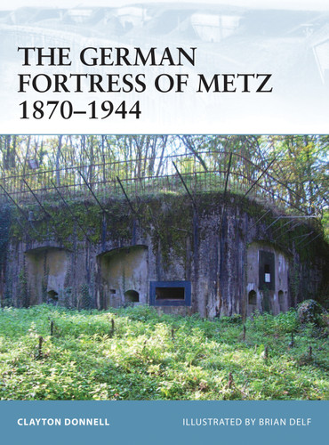 The German Fortress of Metz 1870–1944 (Fortress #78) book cover by Clayton Donnell