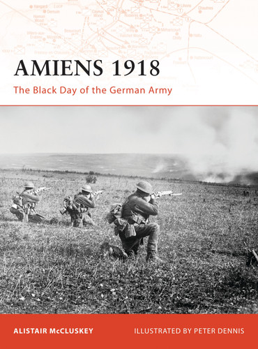 Amiens 1918: The Black Day of the German Army (Campaign #197) book cover by Alistair McCluskey