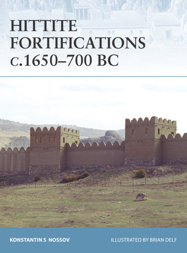 Hittite Fortifications c.1650-700 BC (Fortress #73) book cover by Konstantin S Nossov