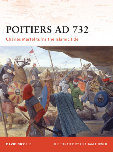 Poitiers AD 732: Charles Martel turns the Islamic tide (Campaign #190) book cover by David Nicolle