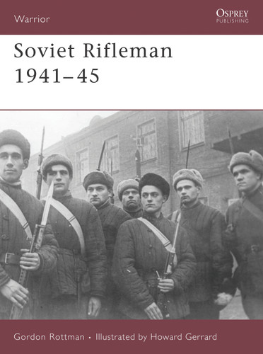 Soviet Rifleman 1941-45 (Warrior #123) book cover by Gordon L. Rottman