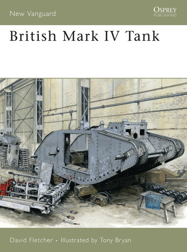 British Mark IV Tank (New Vanguard #133) book cover by David Fletcher