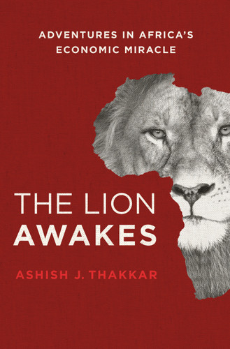 The Lion Awakes: Adventures in Africa's Economic Miracle book cover by Ashish J. Thakkar