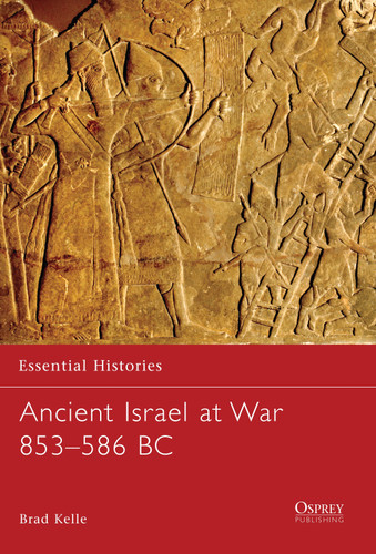 Ancient Israel at War 853–586 BC (Essential Histories #67) book cover by Brad Kelle