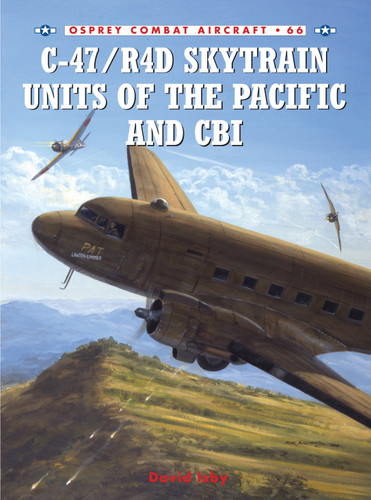 C-47/R4D Skytrain Units of the Pacific and CBI (Combat Aircraft #66) book cover by David Isby