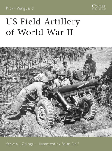 US Field Artillery of World War II (New Vanguard #131) book cover by Steven J. Zaloga