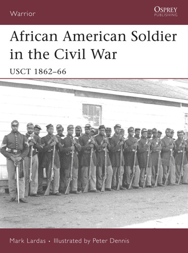 African American Soldier in the Civil War: USCT 1862–66 (Warrior #114) book cover by Mark Lardas