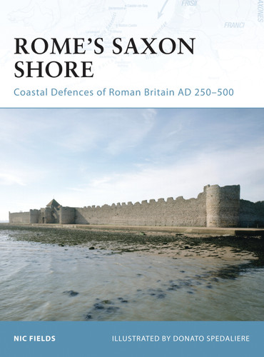 Rome’s Saxon Shore: Coastal Defences of Roman Britain AD 250–500 (Fortress #56) book cover by Nic Fields