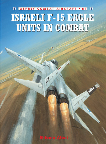 Israeli F-15 Eagle Units in Combat (Combat Aircraft #67) book cover by Shlomo Aloni