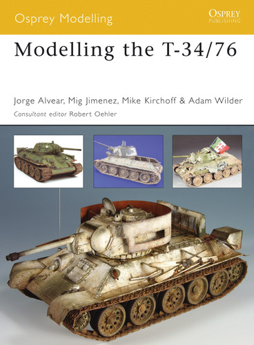 Modelling the T-34/76 (Osprey Modelling) book cover by Jorge Alvear, Mig Jimenez, Michael Kirchoff, Adam Wilder