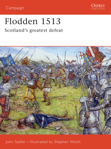 Flodden 1513: Scotland's greatest defeat (Campaign #168) book cover by John Sadler