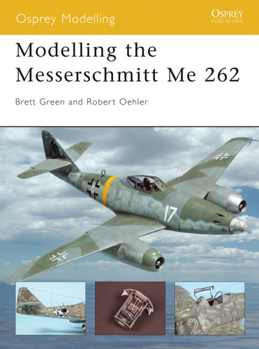 Modelling the Messerschmitt Me 262 (Osprey Modelling) book cover by Robert Oehler, Brett Green